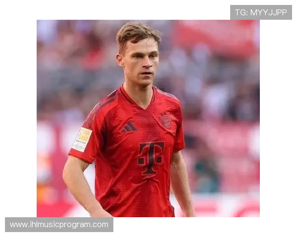 约书亚基米希如何以全能表现引领拜仁慕尼黑中场新格局